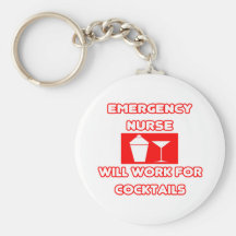 Emergency Nurse...Will Work For Cocktails Key Chain