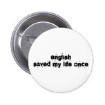 English Saved My Life Once Pinback Buttons