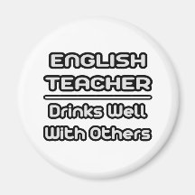 English Teacher...Drinks Well With Others Fridge Magnet