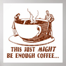 Enough Coffee? Posters