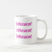 Enthusiasm!   Enthusiasm!  Enthusiasm! Coffee Mug
