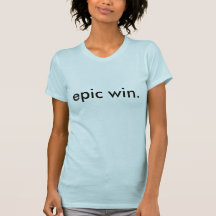 epic win. tshirt