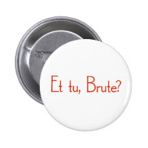 Et Tu, Brute? Buttons