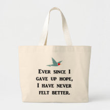 ever-since-i-gave-up-hope-i-have-never-felt-better canvas bags