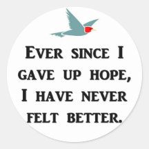 ever-since-i-gave-up-hope-i-have-never-felt-better round stickers