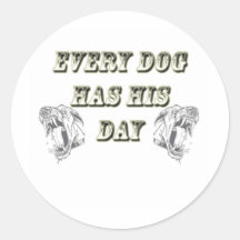 Every Dog Has His Day Round Sticker