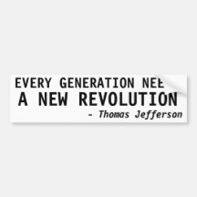 EVERY GENERATION NEEDS A NEW REVOLUTION BUMPER STICKERS