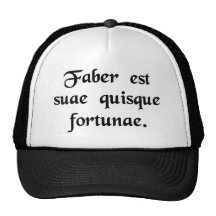 Every man is the artisan of his own fortune. trucker hats