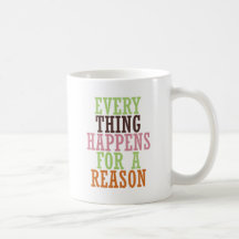 Every Thing Happens For A Reason Coffee Mugs