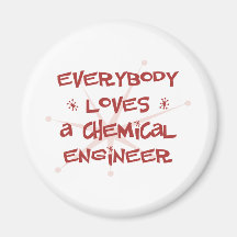 Everybody Loves A Chemical Engineer Magnet