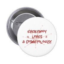 Everybody Loves A Cosmetologist Pinback Button