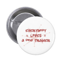 Everybody Loves A Dog Trainer Buttons