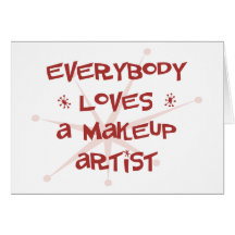 Everybody Loves A Makeup Artist Greeting Card