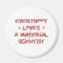 Everybody Loves A Material Scientist Fridge Magnet