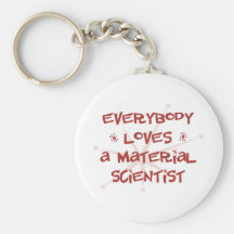 Everybody Loves A Material Scientist Key Chain