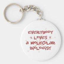 Everybody Loves A Molecular Biologist Key Chains