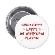 Everybody Loves An Euphonium Player Pinback Button