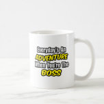Everyday's An Adventure...Boss Coffee Mug