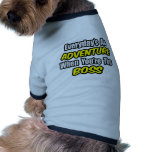 Everyday's An Adventure...Boss Dog Tee Shirt