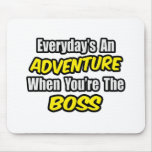 Everyday's An Adventure...Boss Mousemat