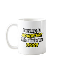 Everyday's An Adventure...Boss Coffee Mug