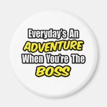 Everyday's An Adventure...Boss Refrigerator Magnet