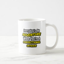 Everyday's An Adventure .. Correctional Officer Mugs