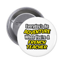 Everyday's An Adventure...French Teacher Pinback Buttons