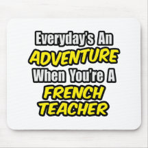Everyday's An Adventure...French Teacher Mousemat