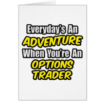 Everyday's An Adventure...Options Trader Card
