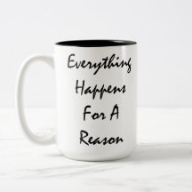 Everything Happens For A Reason Except For Things Coffee Mugs