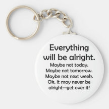 Everything will be alright… or maybe not keychain