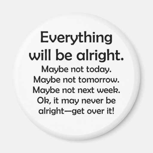 Everything will be alright… or maybe not refrigerator magnets