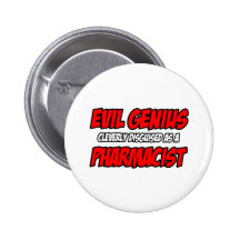 Evil Genius...Pharmacist Pinback Buttons