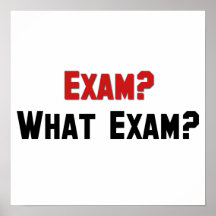 Exam? What Exam? Posters