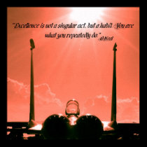 “Excellence is not a singular act, but a habit. Yo posters