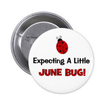Expecting A Little June Bug Maternity Pinback Buttons