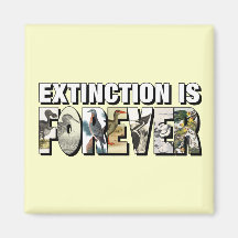 Extinction Is Forever Refrigerator Magnet