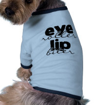 Eye Roller Lip Biter Dog Tshirt