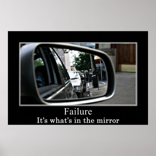 Failure: It's what's in the mirror Print