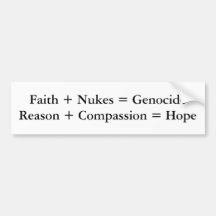 Faith + Nukes = GenocideReason + Compassion = Hope Bumper Stickers