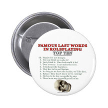 Famous Last Words in Roleplaying: Top Ten Pinback Button