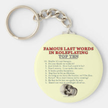 Famous Last Words in Roleplaying: Top Ten Key Chain