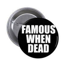 Famous When Dead Pins
