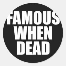 Famous When Dead Stickers