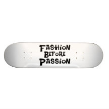 Fashion Before Passion Custom Skateboard