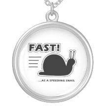 Fast as a speeding snail custom jewelry