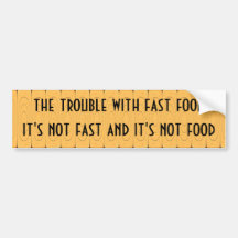 Fast food - it's not fast and it's not food bumper stickers