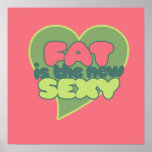 Fat is the new sexy posters