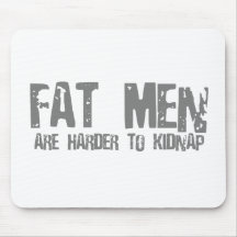 Fat Men Are Harder To Kidnap - Funny comedy humour Mouse Mats